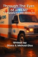 Through the Eyes of an EMT: The Autobiography of Michael Diaz 1521176280 Book Cover