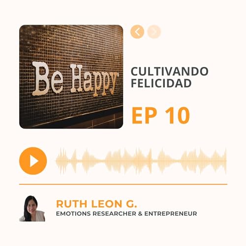 Ep #10: Cultivando felicidad cover art