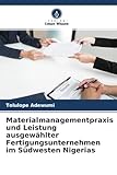 Materialmanagementpraxis und Leistung ausgewählter Fertigungsunternehmen im Südwesten Nigerias
