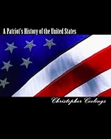 A Patriot's History of the United States: The Amazing Adventures of Some of the Greatest American Heroes Ever. 1451544588 Book Cover