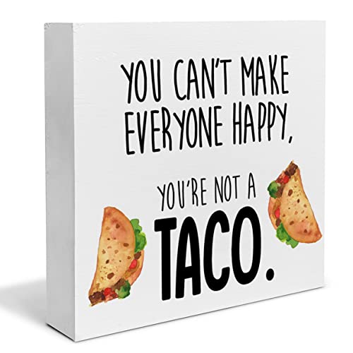 Humor Inspiration Wood Box Sign Art Desk Decor You Can't Make Everyone Happy You're Not a Taco Wood Block Sign Decor for Home Kitchen Bar Restaurant Table Shelf Wall