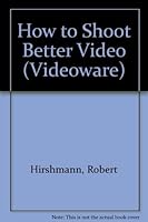 How To Shoot Better Video (Videoware) 088188300X Book Cover