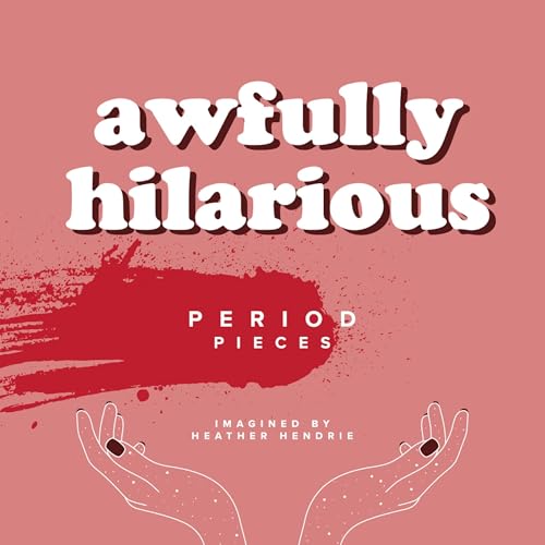 Heather Hendrie, Meghan Power - editor's Awfully Hilarious Period Pieces episode artwork