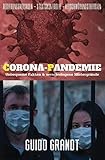 Corona-Pandemie: Unbequeme Fakten & verschwiegene Hintergründe über Regierungsversagen, Staatskontrolle & Verschwörungstheorien: Unbequeme Fakten ... Staatskontrolle & Verschwörungstheorien - Guido Grandt 