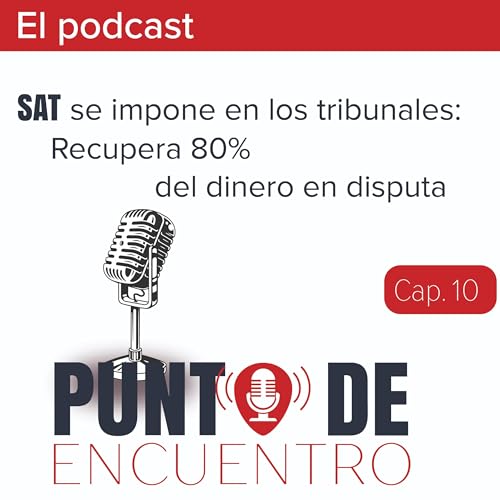 10. El SAT impone su posici&oacute;n en tribunales y recupera m&aacute;s recursos en 2025