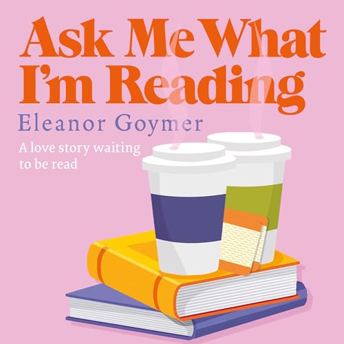 Ask Me What I&rsquo;m Reading Audiolibro Por Eleanor Goymer arte de portada