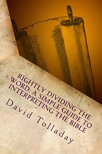 Rightly Dividing The Word: A simple guide to interpreting the Bible