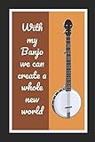 Photo Gallery with my banjo we can create a whole new world: themed novelty lined notebook / journal to write in perfect gift item (6 x 9 inches) Photo Gallery with my banjo we can create a whole new world: themed novelty lined notebook / journal to write in perfect gift item (6 x 9 inches)