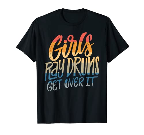 Girls Play Drums - Get over it - Funny Drummer Músico Camiseta