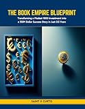 The Book Empire Blueprint: Transforming a Modest 1000 Investment into a 150M Dollar Success Story in Just 3.5 Years