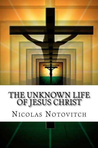 The Unknown Life Of Jesus Christ 1977939791 Book Cover