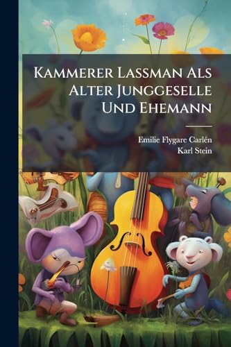 Kammerer Laßman Als Alter Junggeselle Und Ehemann: Humoristischer Roman, Volumes 4-6... (German Edition)