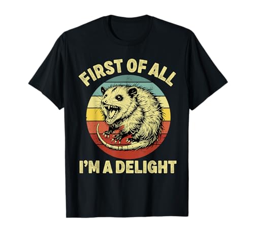 First of All I'm a Delight Men Women Funny Possum Opossum Camiseta