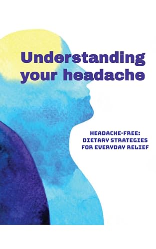 Understanding your headache: Headache-Free: Dietary Strategies for Everyday Relief