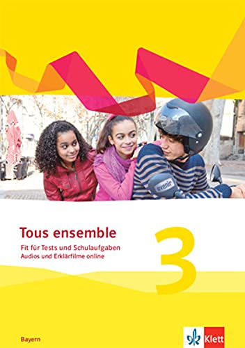 Tous ensemble 3. Ausgabe Bayern. 3. Lernjahr: Fit für Tests und Schulaufgaben mit Audios und Videos 3. Lernjahr