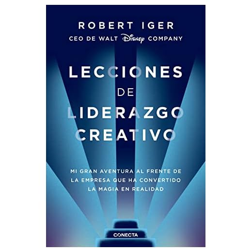 Lecciones de liderazgo creativo: Mi gran aventura al frente de la empresa que ha convertido la magia en realidad (Conecta)