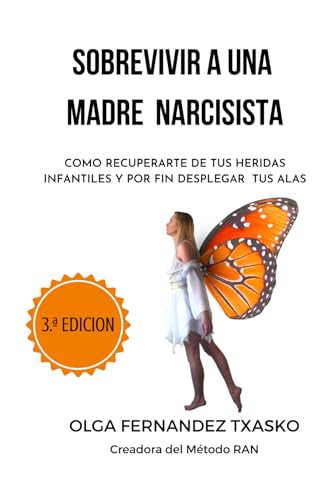 Sobrevivir A Una Madre Narcisista: Cómo Recuperarte De Tus Heridas Infantiles Y Por Fin Desplegar Tus Alas