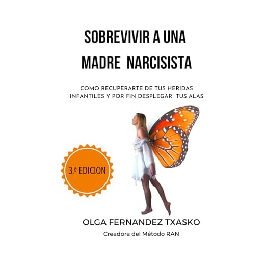 Sobrevivir a una Madre Narcisista: Cómo recuperarte de tus heridas infantiles y por fin desplegar tus alas