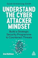 Understand the Cyber Attacker Mindset: Build a Strategic Security Programme to Counteract Threats 1398630209 Book Cover