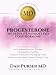 Progesterone the Ultimate Women's Feel Good Hormone: Guide to Natural Treatment of PMS, Migraines, Headache, Endometriosis, Menopause, Weight Loss, Depression and Making Your Life and Body Healthy
