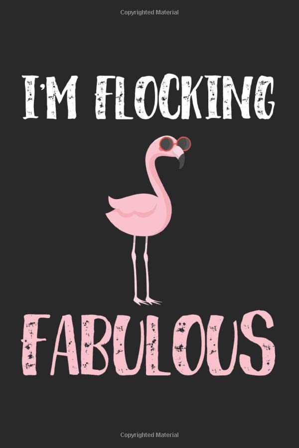 I'm Flocking Fabulous Journal: Funny Gifts For Flamino Lovers,Gifts For Women