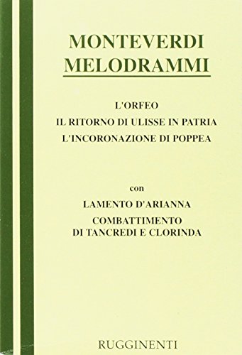 Melodrammi: Orfeo-Il ritorno di Ulisse in patria-L'incoronazione di Poppea-Combattimento di Tancredi e Clorinda-Lamento della ninfa