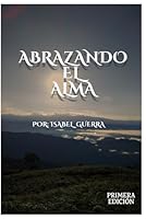 Abrazando el Alma (Spanish Edition) B0F5NTVXS1 Book Cover
