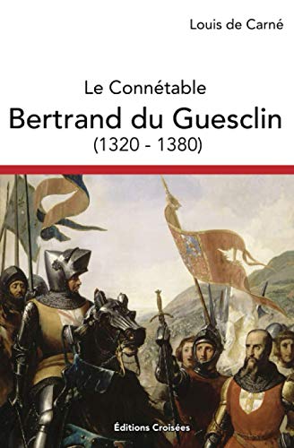 Le Connétable Bertrand du Guesclin (1320 - 1380) (French Edition)