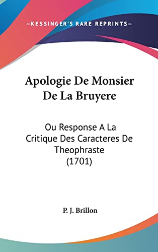 Apologie De Monsier De La Bruyere: Ou Response A La Critique Des Caracteres De Theophraste (1701)