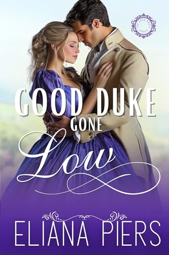 Good Duke Gone Low: A Reformed Rake Historical Regency Romance Novel (The Good Dukes)