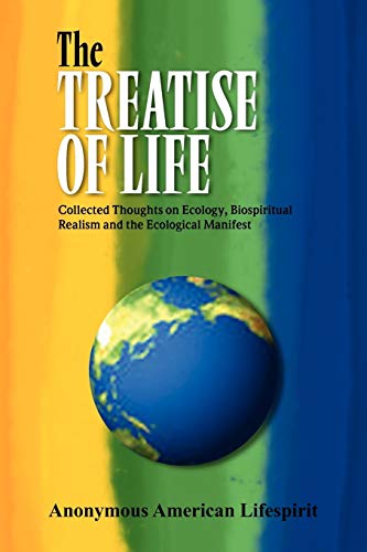The Treatise of Life: Collected Thoughts on Ecology, Biospiritual Realism and the Ecological Manifest