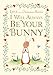 I Will Always Be Your Bunny: Love From the Velveteen Rabbit