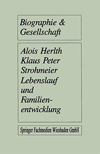 Lebenslauf und Familienentwicklung: Mikroanalysen des Wandels familialer Lebensformen (Biographie & Gesellschaft, 7, Band 7)