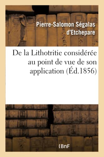 de la Lithotritie Considérée Au Point de Vue de Son Application (French Edition)