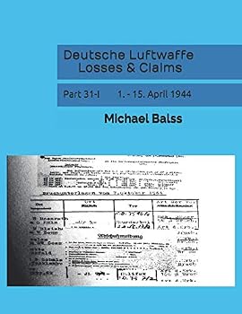 Paperback Deutsche Luftwaffe Losses & Claims: Part 31-I 1. - 15. April 1944 Book