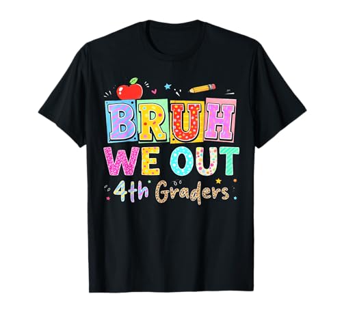 Bruh We Out 4th Grade Last Day of School Fourth Graders T-Shirt