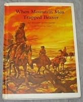 When Mountain Men Trapped Beaver B0006BQ6HO Book Cover