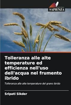 Paperback Tolleranza alle alte temperature ed efficienza nell'uso dell'acqua nel frumento ibrido [Italian] Book