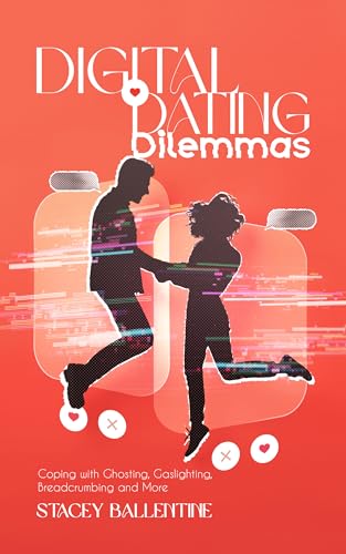 Digital Dating Dilemmas: Coping with Ghosting, Gaslighting, Breadcrumbing and More