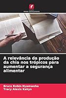 A relevância da produção da chia nos trópicos para aumentar a segurança alimentar 6205352478 Book Cover