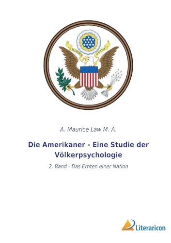 Die Amerikaner - Eine Studie der Völkerpsychologie: 2. Band - Das Ernten einer Nation (German Edition)