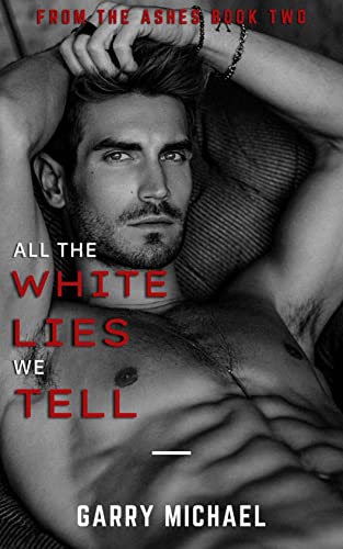 All the White Lies We Tell: From the Ashes Book 2 of 3