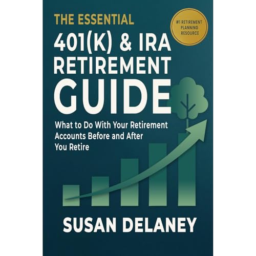 The Essential 401(k) & IRA Retirement Guide: What to Do With Your Retirement Accounts Before and After You Retire Audiobo