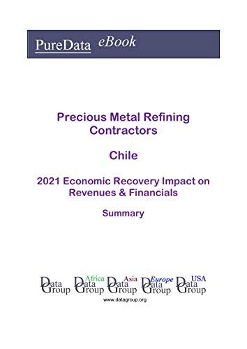 Precious Metal Refining Contractors Chile Summary: 2021 Economic Recovery Impact on Revenues & Financials Precious Metal Refining Contractors Chile Summary: 2021 Economic Recovery Impact on Revenues & Financials
