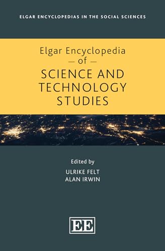 Elgar Encyclopedia Of Science And Technology Studies (Elgar Encyclopedias In The Social Sciences Series)