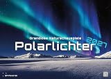 Polarlichter - grandiose Naturschauspiele - 2027 - Kalender DIN A3: Der Wandkalender mit den schönsten Motiven der Polarlichter im hohen Norden für das Jahr 2027 im Format DIN A3 (ca. 42 x 30 cm)!