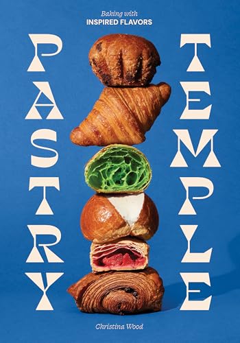 Pastry Temple: Baking with Inspired Flavors (A Pastry Cookbook for Croissant, Brioche, and...