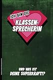 Notizbuch Ich Bin Die Klassensprecherin: Notizheft A5 für Schülerin Vertreterin der Schulklasse liniertes Schreibheft Klassen-Sprecherin Geschenk Schülervertretung an Schule praktisch als Tagebuch