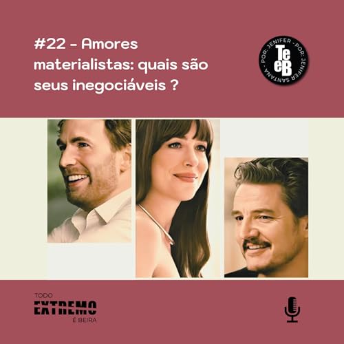 #22 - Amores Materialistas: quais s&atilde;o seus inegoci&aacute;veis?