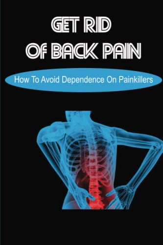 Get Rid Of Back Pain: How To Avoid Dependence On Painkillers